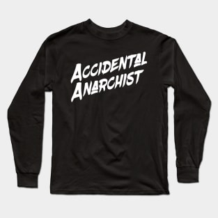 Accidental Anarchist Long Sleeve T-Shirt